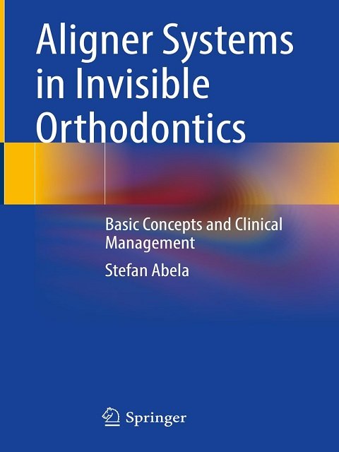 Aligner Systems in Invisible Orthodontics Basic Concepts and Clinical Management.
