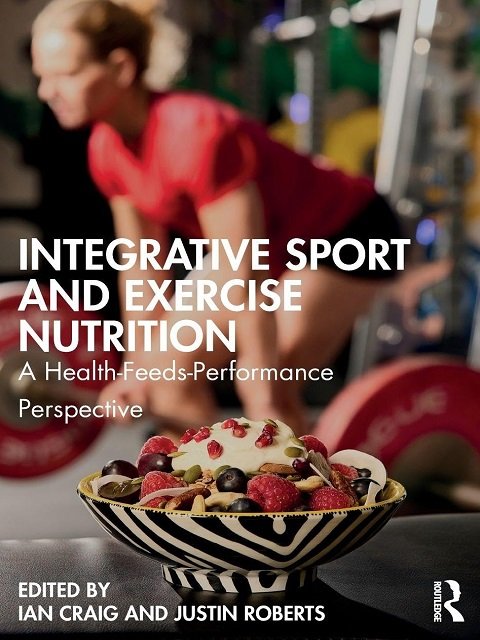 Integrative Sport and Exercise Nutrition A Health-Feeds-Performance Perspective