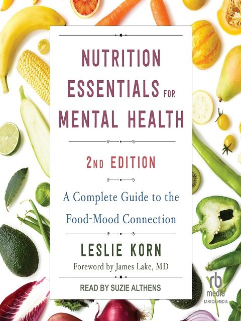 Nutrition Essentials for Mental Health, Second Edition A Complete Guide to the Food-Mood Connection