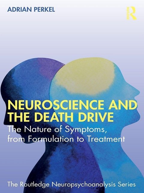 Neuroscience and the Death Drive (The Routledge Neuropsychoanalysis Series)
