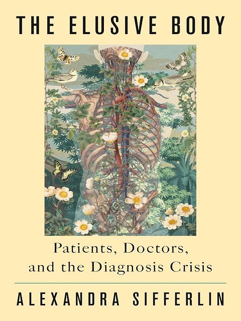 The Elusive Body Patients, Doctors, and the Diagnosis Crisis