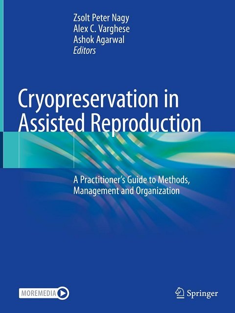 Cryopreservation in Assisted Reproduction A Practitioner's Guide to Methods, Management and Organization