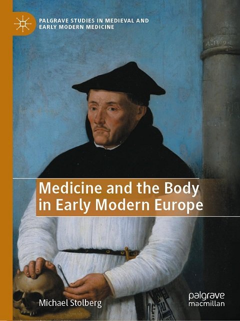 Medicine and the Body in Early Modern Europe (Palgrave Studies in Medieval and Early Modern Medicine)