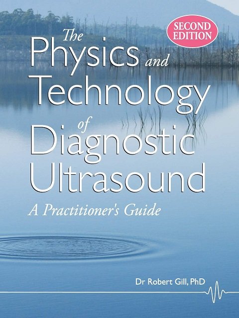 The Physics and Technology of Diagnostic Ultrasound A Practitioner's Guide (Second Edition)