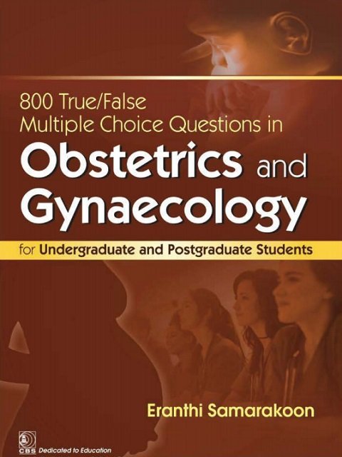 800 TrueFalse Multiple Choice Questions in Obstetrics and Gynaecology.