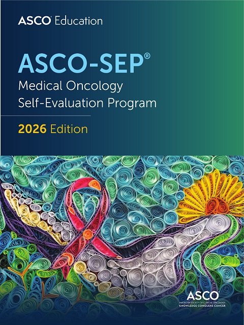 ASCO-SEP® Medical Oncology Self-Evaluation Program 2026 Edition