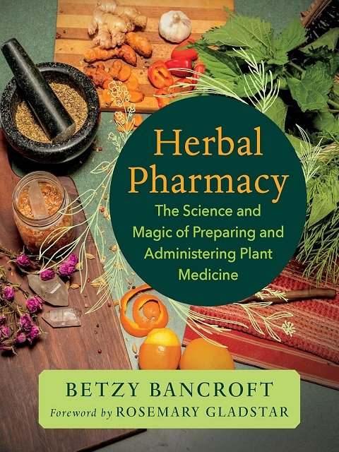 Herbal Pharmacy The Science and Magic of Preparing and Administering Plant Medicine.