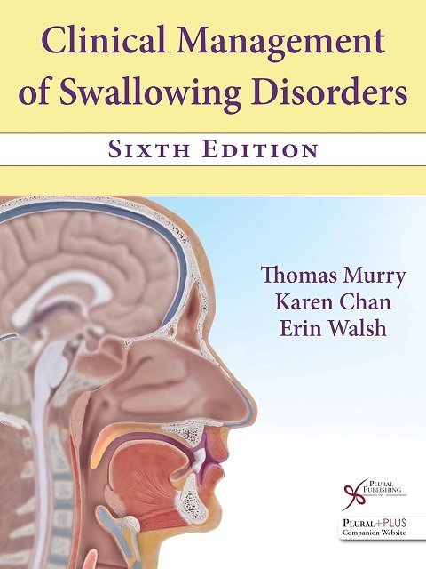 Clinical Management of Swallowing Disorders, Sixth Edition.